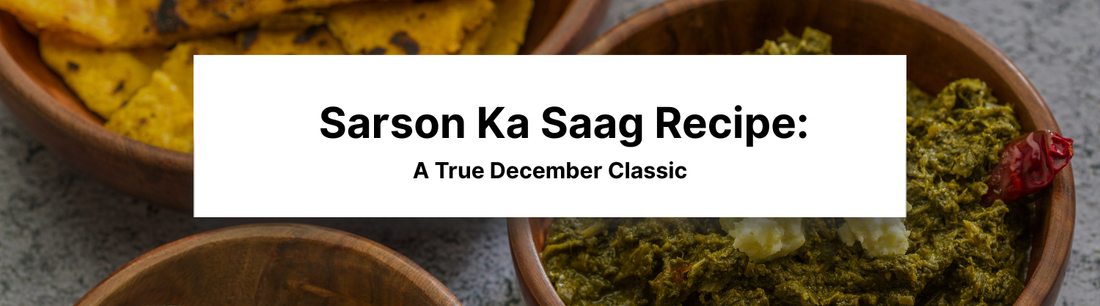 Sarson Ka Saag Recipe: A True December Classic