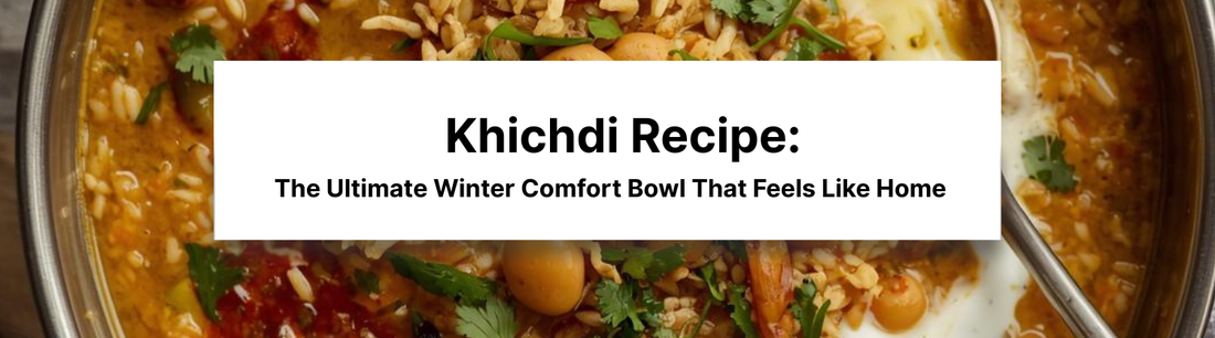 Khichdi Recipe: The Ultimate Winter Comfort Bowl That Feels Like Home