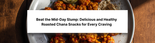 Beat the Mid-Day Slump: Delicious and Healthy Roasted Chana Snacks for Every Craving