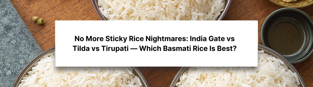 No More Sticky Rice Nightmares: India Gate vs Tilda vs Tirupati — Which Basmati Rice Is Best?