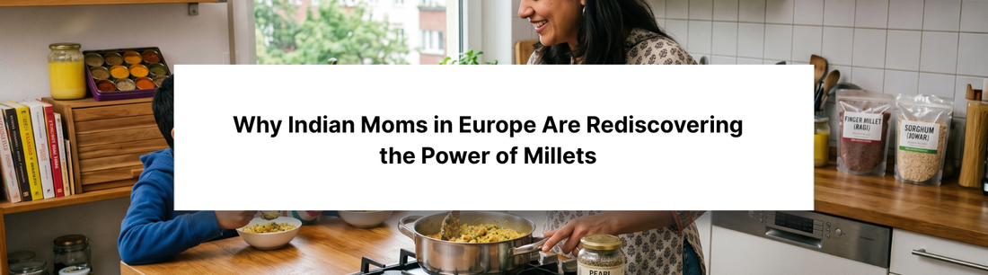 Your Mum Knew Best! Why Indian Moms in Europe Are Rediscovering the Power of Millets