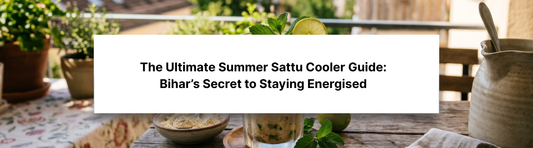 The Ultimate Summer Sattu Cooler Guide: Bihar’s Secret to Staying Energised