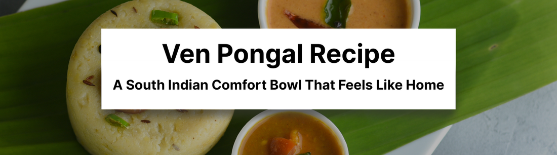 Ven Pongal Recipe